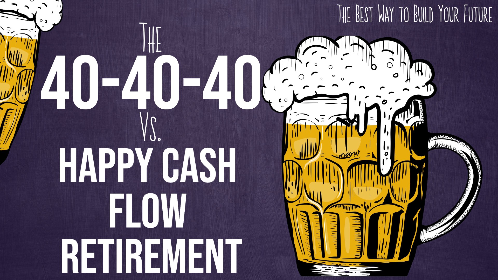 The 40-40-40 Plan vs Happy Cash Flow Retirement