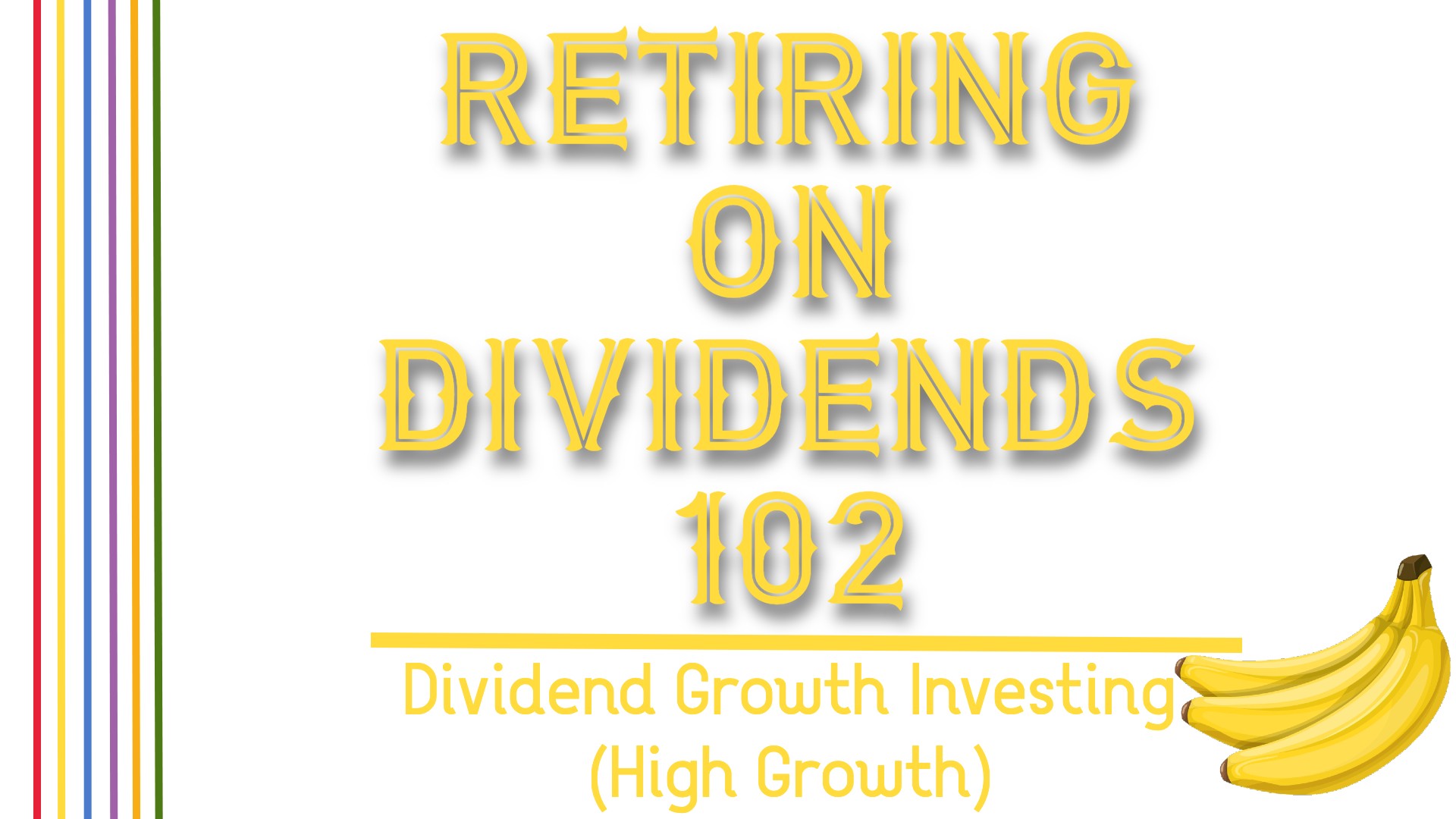 Retiring on Dividends 102: Dividend Growth Investing (High Growth)