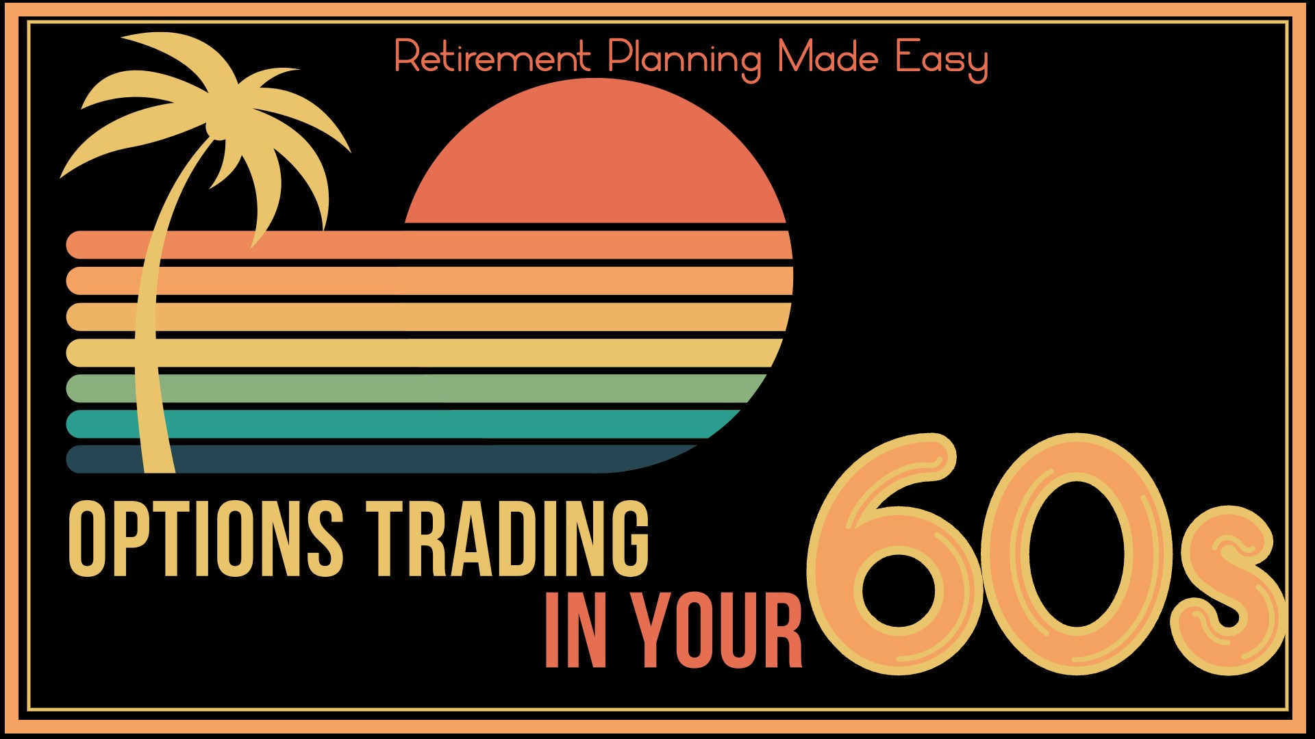 Options Trading in Your 60s: Retirement Planning Made Easy