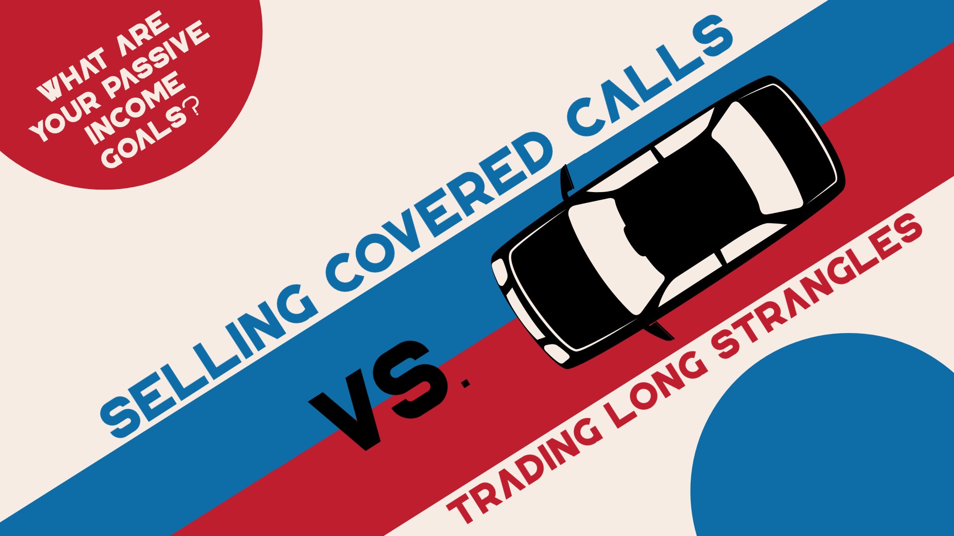 Selling Covered Calls vs. Trading Long Strangles: What Are Your Passive Income Goals?