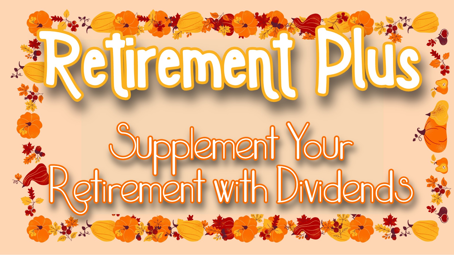 Retirement Plus: Supplement Your Retirement with Dividends