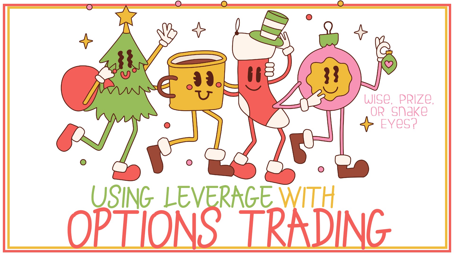 Using Leverage with Options Trading: Wise, Prize, or Snake Eyes?