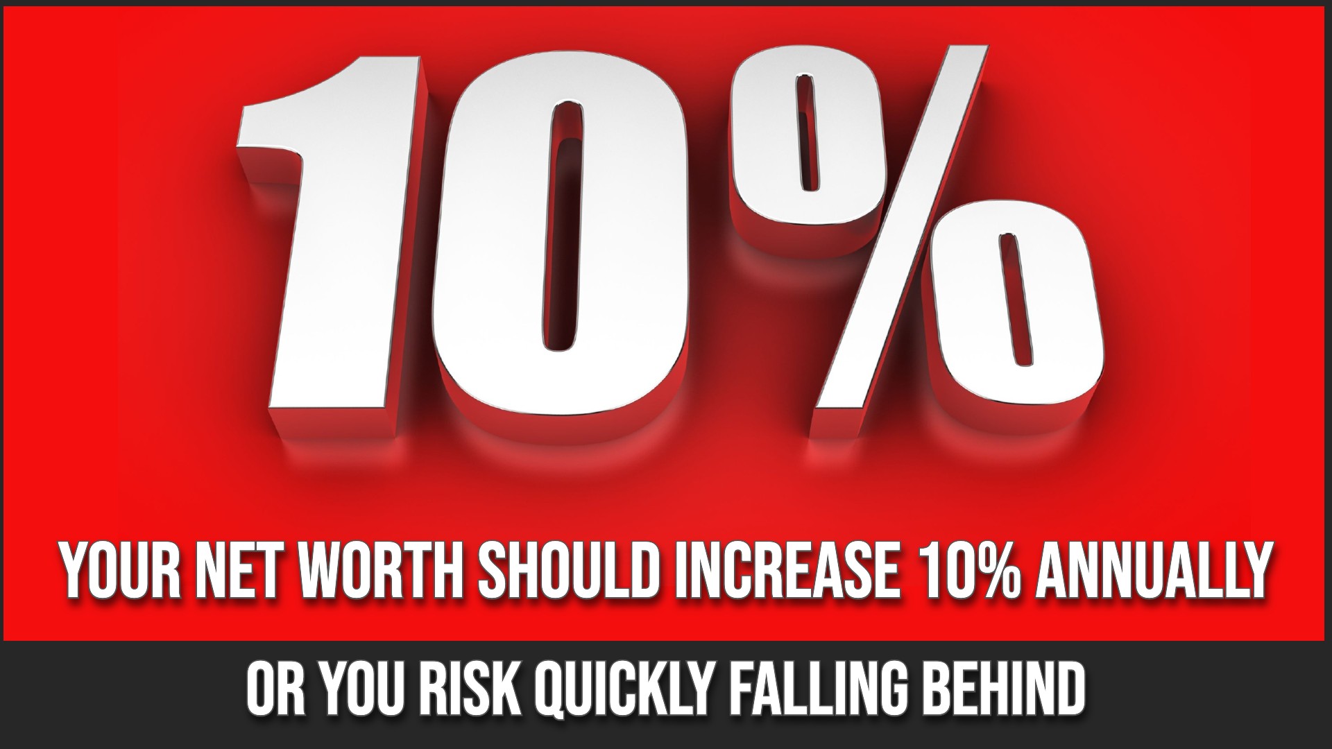 Your Net Worth Should Increase 10% Annually: Or You Risk Falling Behind