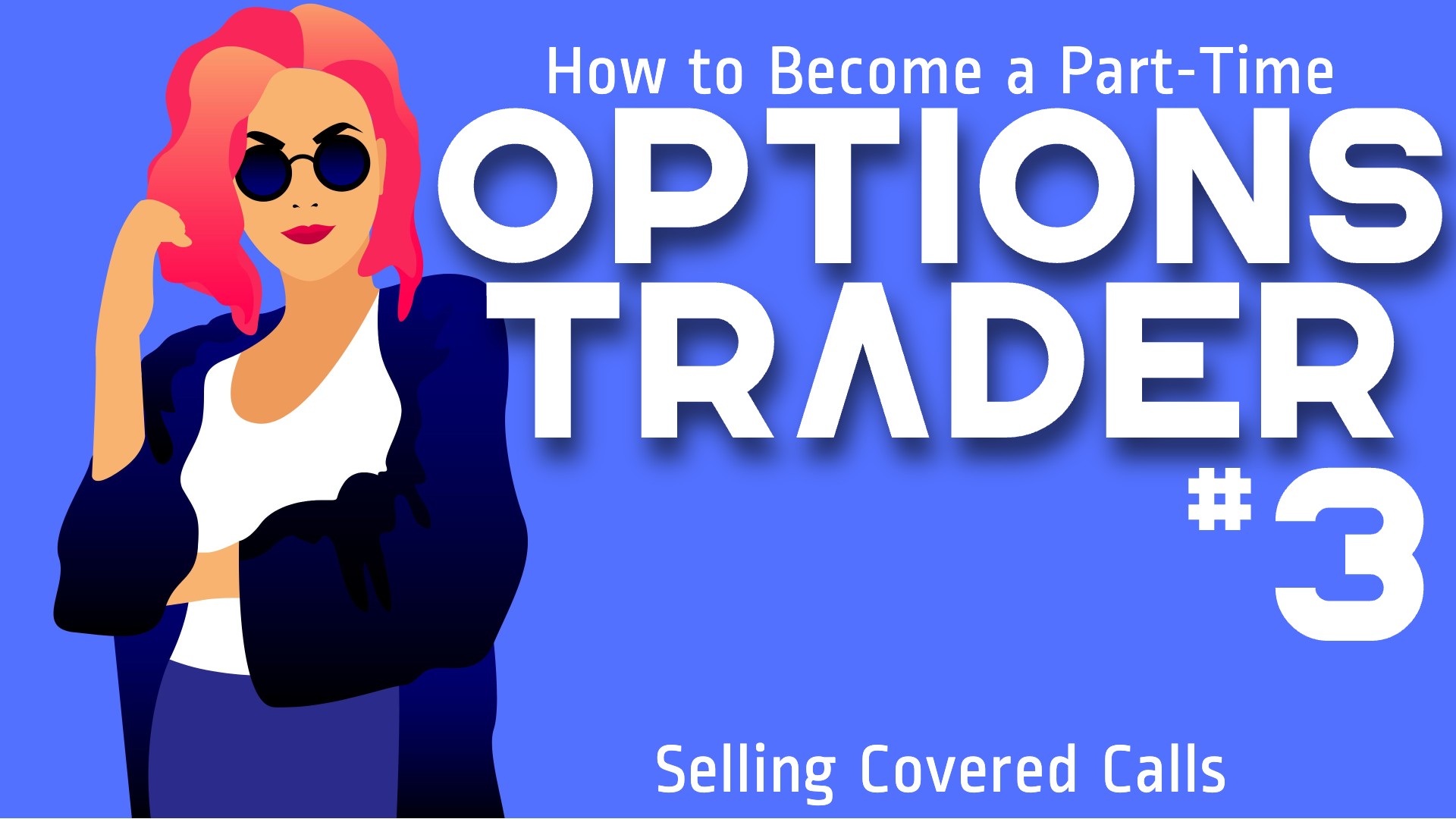 How to Become a Part-Time Options Trader #3: Selling Covered Calls