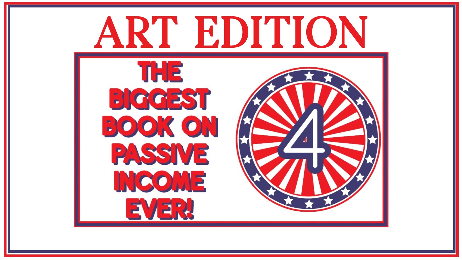 Art Edition- The Biggest Book on Passive Income Ever 4!