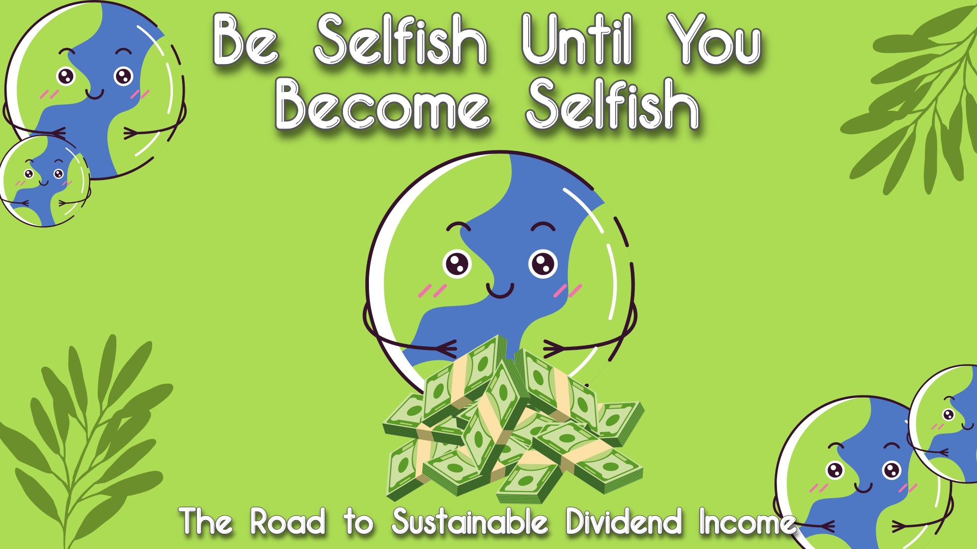 Be Selfish Until You Become Selfless: The Road to Sustainable Dividend Income