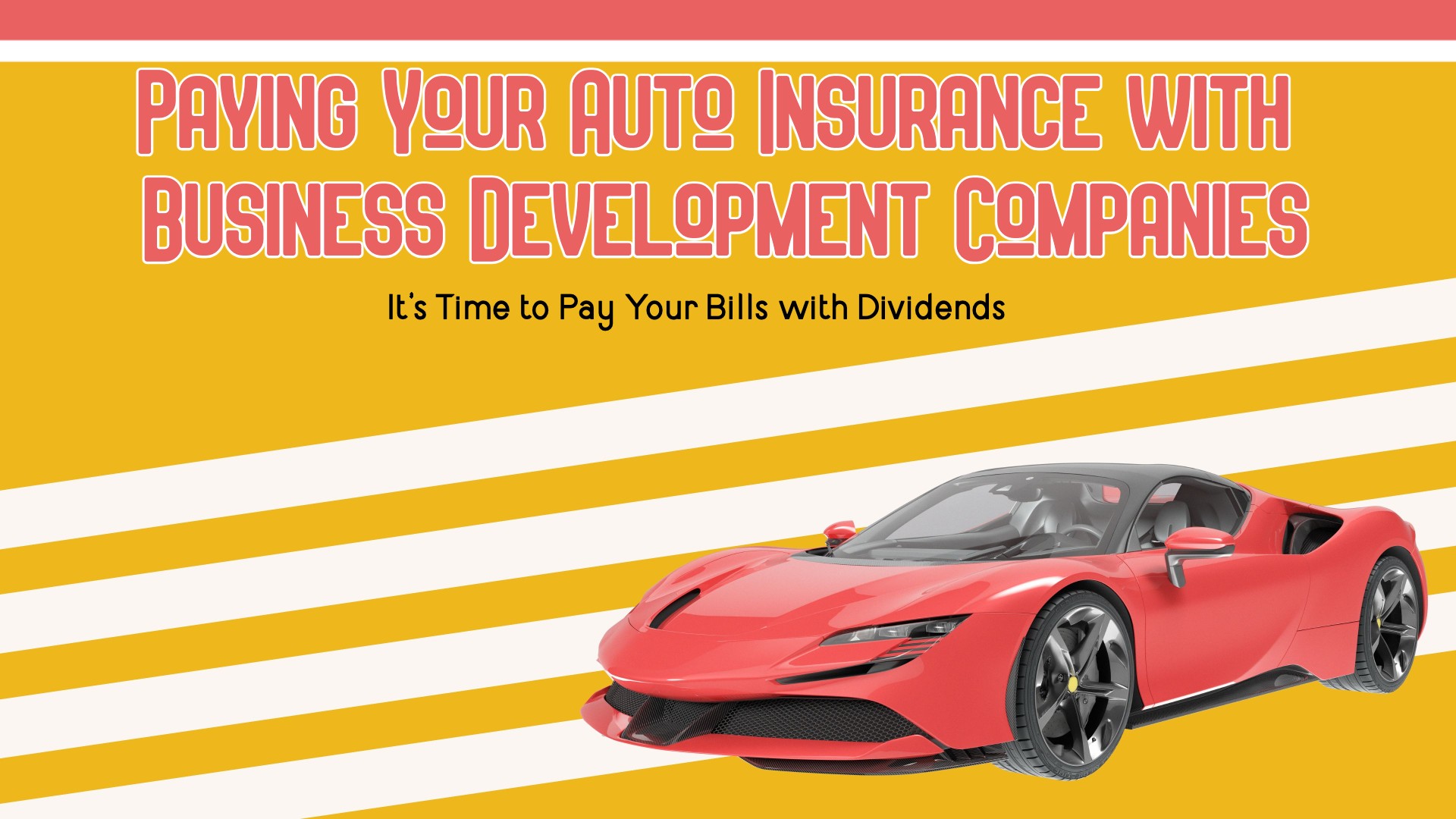 Paying Your Auto Insurance with Business Development Companies: It’s Time to Pay Your Bills with Dividends