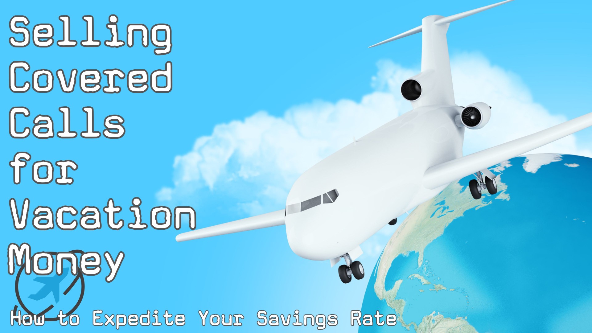 Selling Covered Calls for Vacation Money: How to Expedite Your Savings Rate