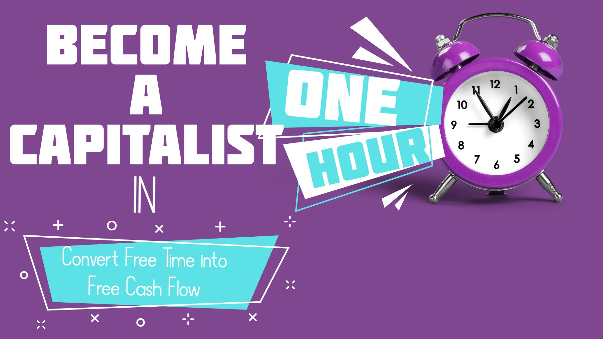 Become a Capitalist in One Hour: Convert Free Time into Free Cash Flow
